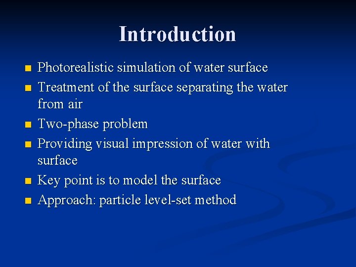 Introduction n n n Photorealistic simulation of water surface Treatment of the surface separating