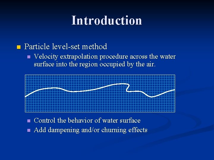 Introduction n Particle level-set method n Velocity extrapolation procedure across the water surface into