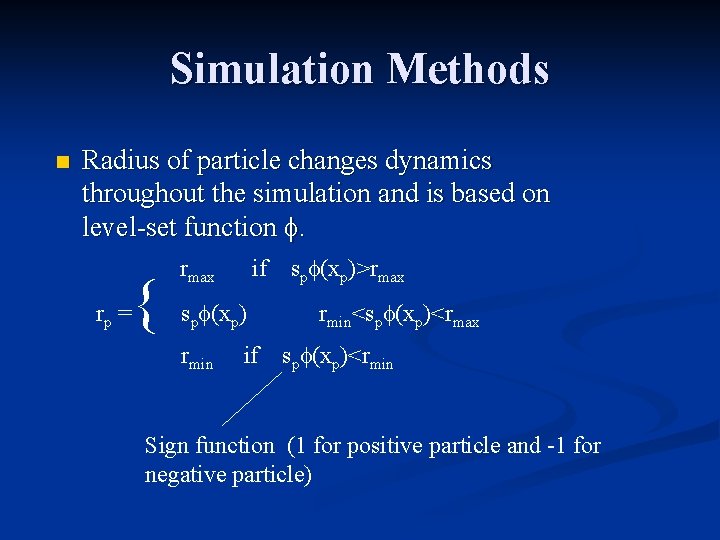 Simulation Methods n Radius of particle changes dynamics throughout the simulation and is based