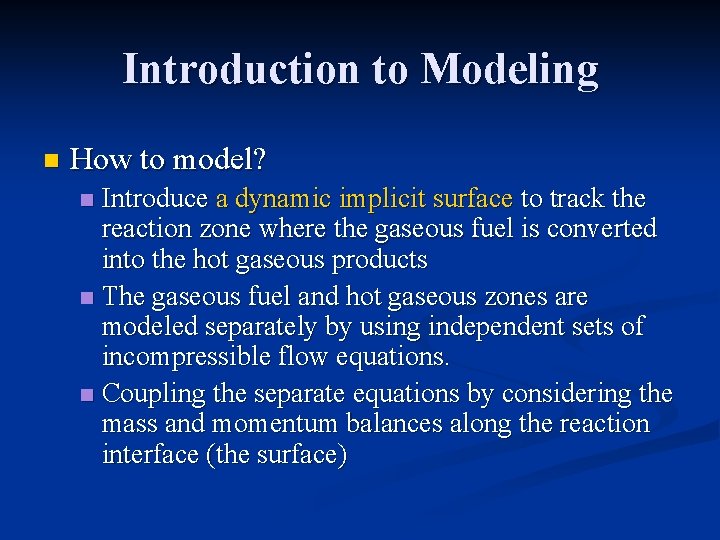 Introduction to Modeling n How to model? Introduce a dynamic implicit surface to track