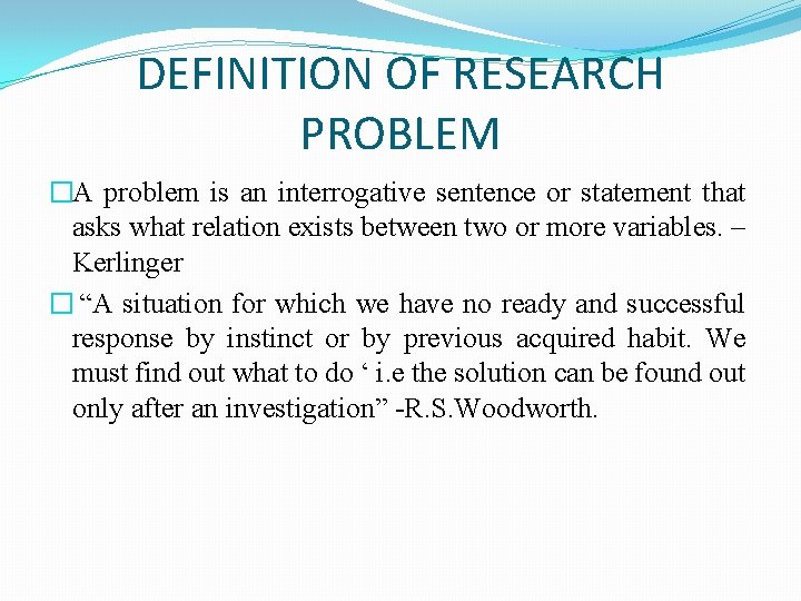 DEFINITION OF RESEARCH PROBLEM �A problem is an interrogative sentence or statement that asks