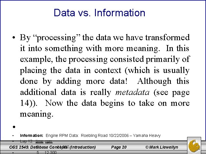 Data vs. Information • By “processing” the data we have transformed it into something