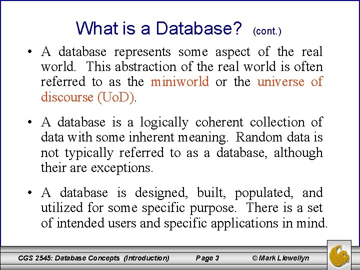 What is a Database? (cont. ) • A database represents some aspect of the