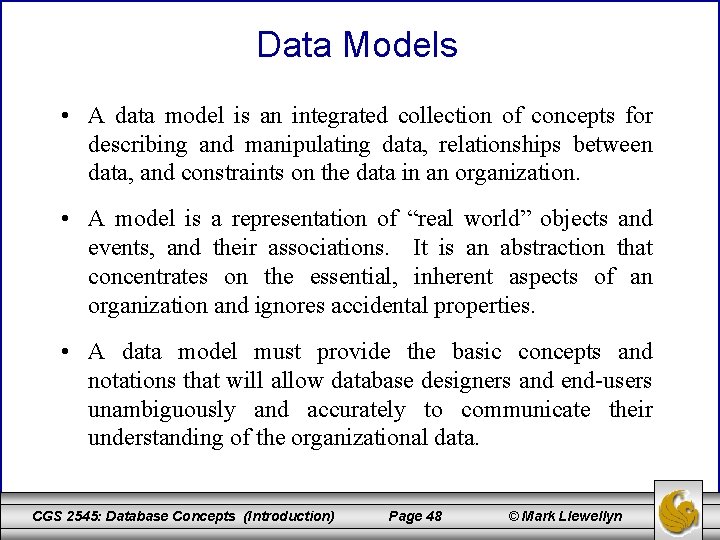 Data Models • A data model is an integrated collection of concepts for describing