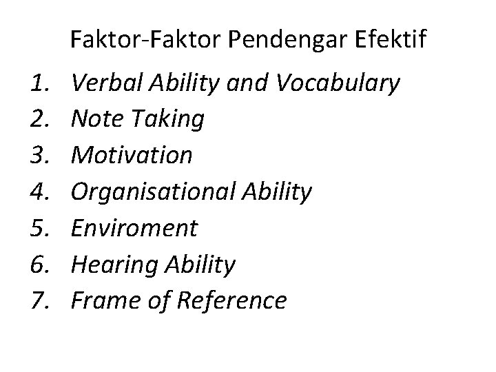 Faktor-Faktor Pendengar Efektif 1. 2. 3. 4. 5. 6. 7. Verbal Ability and Vocabulary