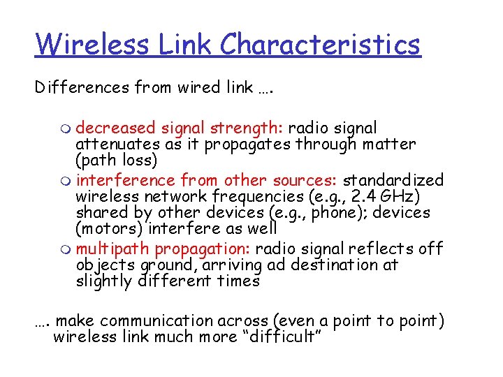 Wireless Link Characteristics Differences from wired link …. m decreased signal strength: radio signal