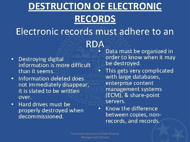 DESTRUCTION OF ELECTRONIC RECORDS Electronic records must adhere to an RDA • Destroying digital