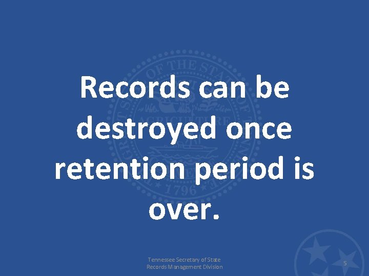 Records can be destroyed once retention period is over. Tennessee Secretary of State Records