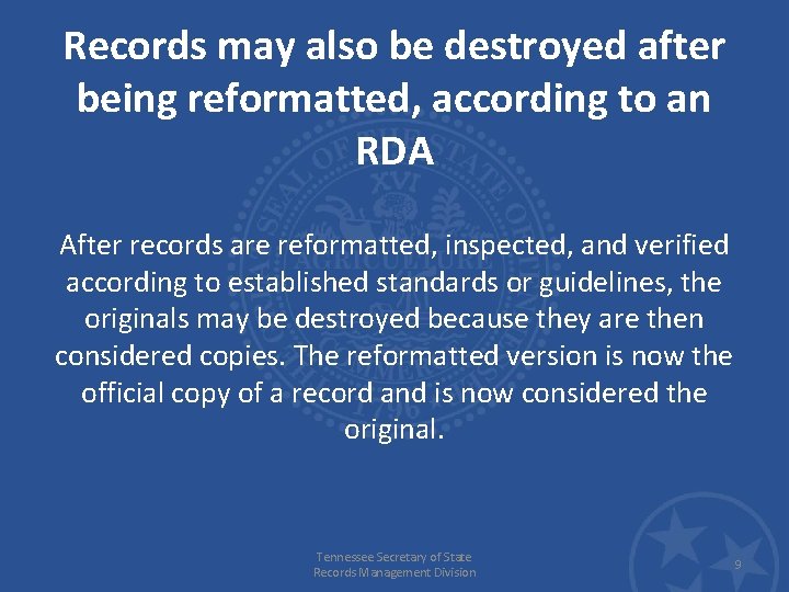 Records may also be destroyed after being reformatted, according to an RDA After records