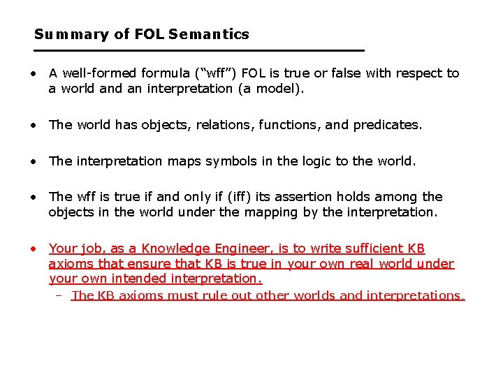 Summary of FOL Semantics • A well-formed formula (“wff”) FOL is true or false
