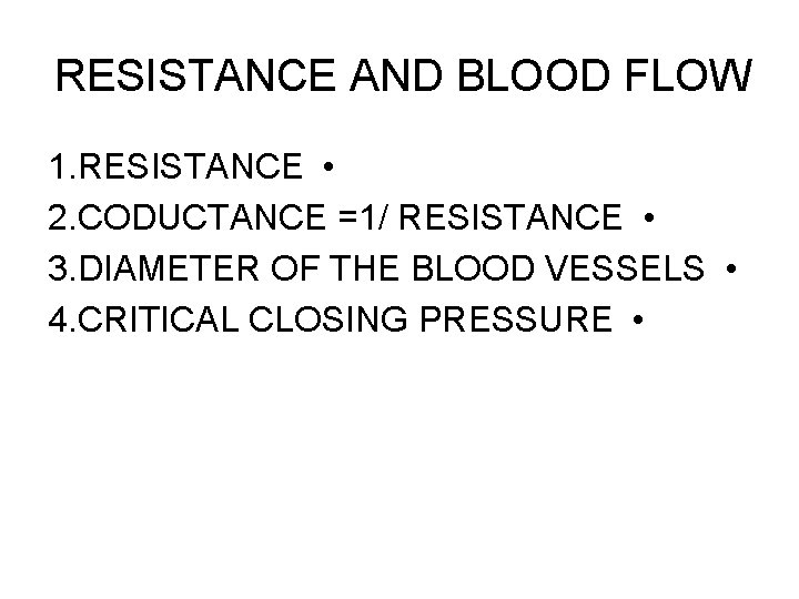 RESISTANCE AND BLOOD FLOW 1. RESISTANCE • 2. CODUCTANCE =1/ RESISTANCE • 3. DIAMETER RESISTANCE AND BLOOD FLOW 1. RESISTANCE • 2. CODUCTANCE =1/ RESISTANCE • 3. DIAMETER