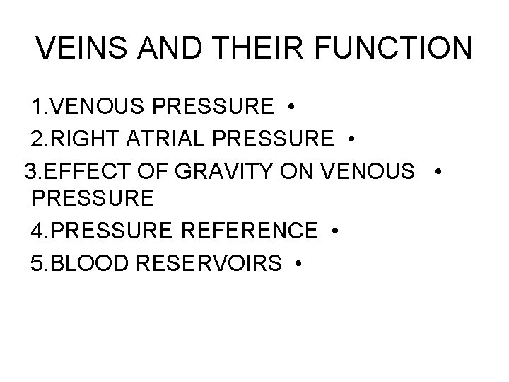 VEINS AND THEIR FUNCTION 1. VENOUS PRESSURE • 2. RIGHT ATRIAL PRESSURE • 3. VEINS AND THEIR FUNCTION 1. VENOUS PRESSURE • 2. RIGHT ATRIAL PRESSURE • 3.