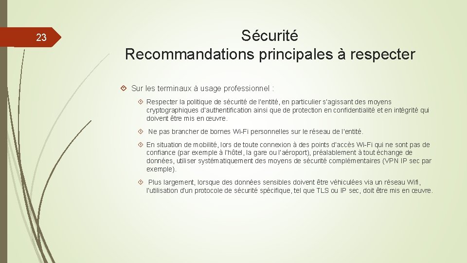 23 Sécurité Recommandations principales à respecter Sur les terminaux à usage professionnel : Respecter