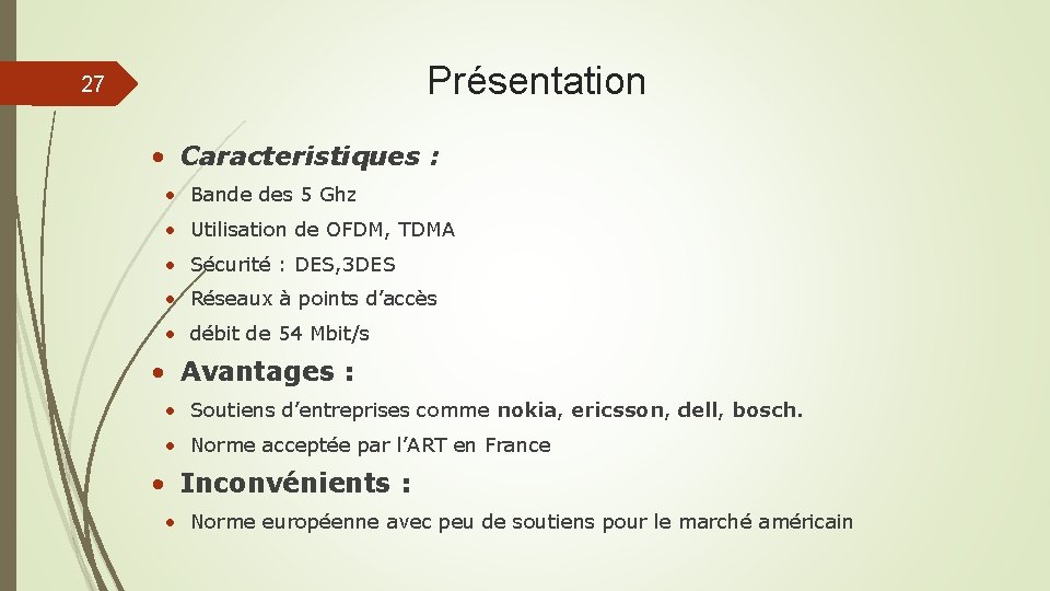 Présentation 27 • Caracteristiques : • Bande des 5 Ghz • Utilisation de OFDM,