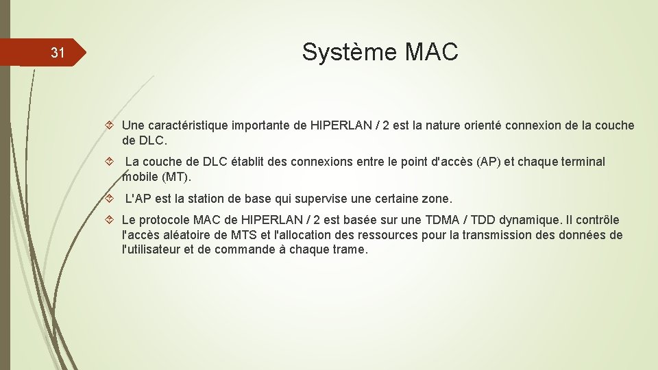 31 Système MAC Une caractéristique importante de HIPERLAN / 2 est la nature orienté
