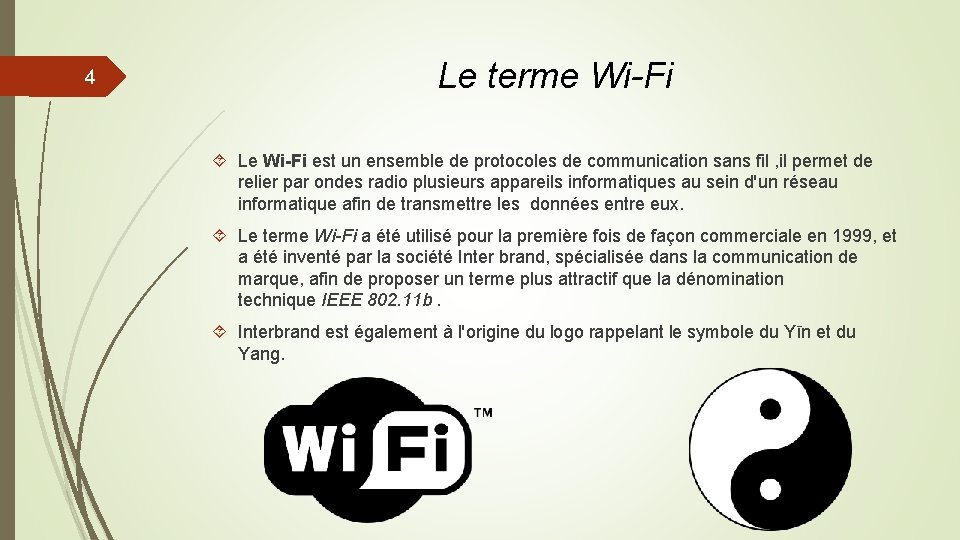 4 Le terme Wi-Fi Le Wi-Fi est un ensemble de protocoles de communication sans