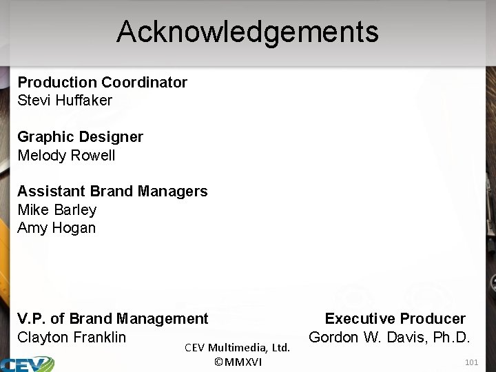 Acknowledgements Production Coordinator Stevi Huffaker Graphic Designer Melody Rowell Assistant Brand Managers Mike Barley