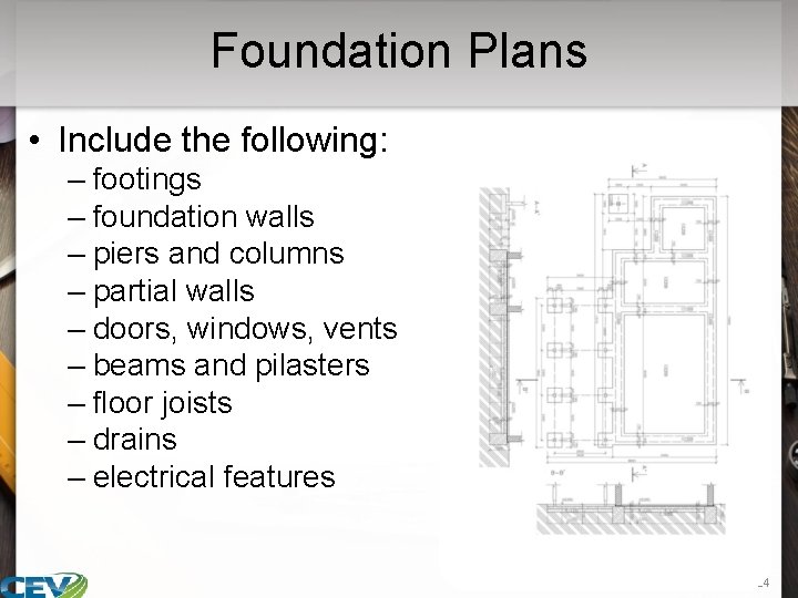 Foundation Plans • Include the following: – footings – foundation walls – piers and