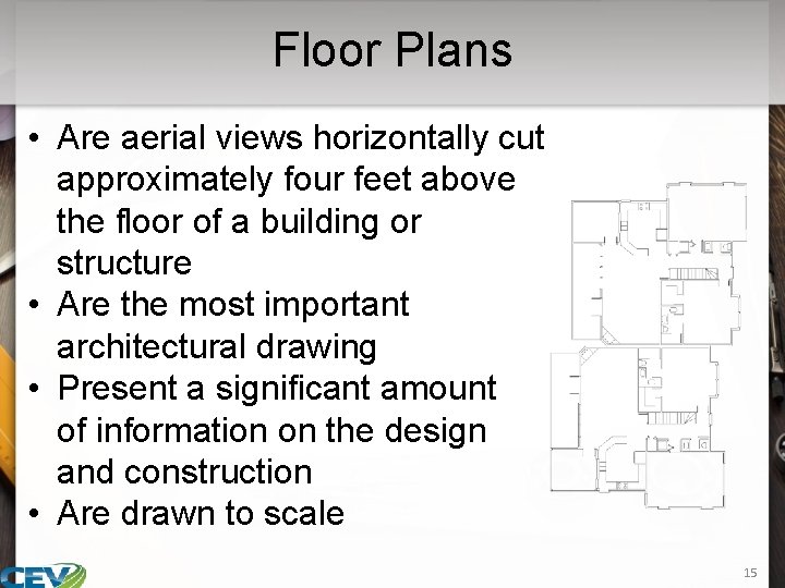 Floor Plans • Are aerial views horizontally cut approximately four feet above the floor