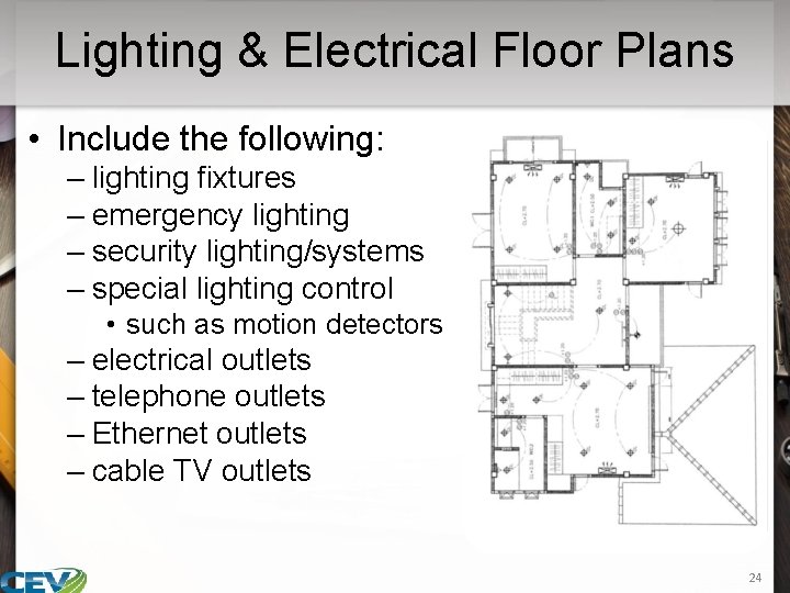 Lighting & Electrical Floor Plans • Include the following: – lighting fixtures – emergency