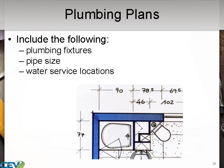 Plumbing Plans • Include the following: – plumbing fixtures – pipe size – water