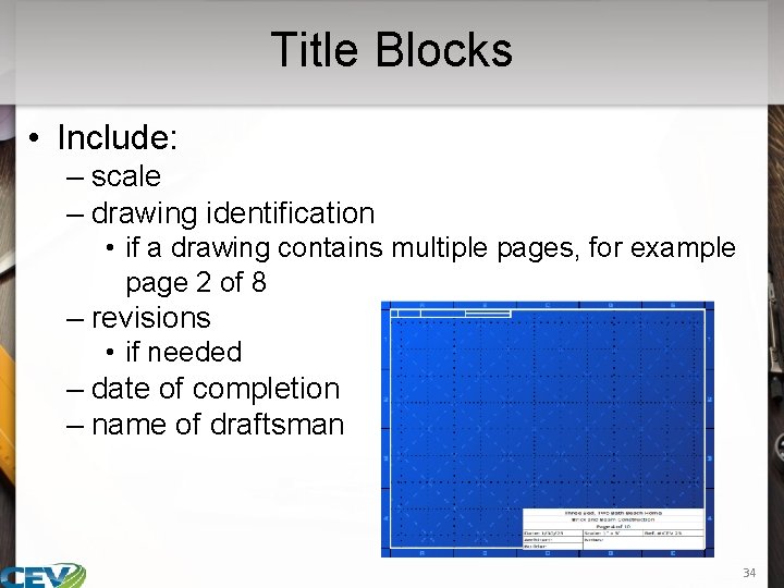 Title Blocks • Include: – scale – drawing identification • if a drawing contains