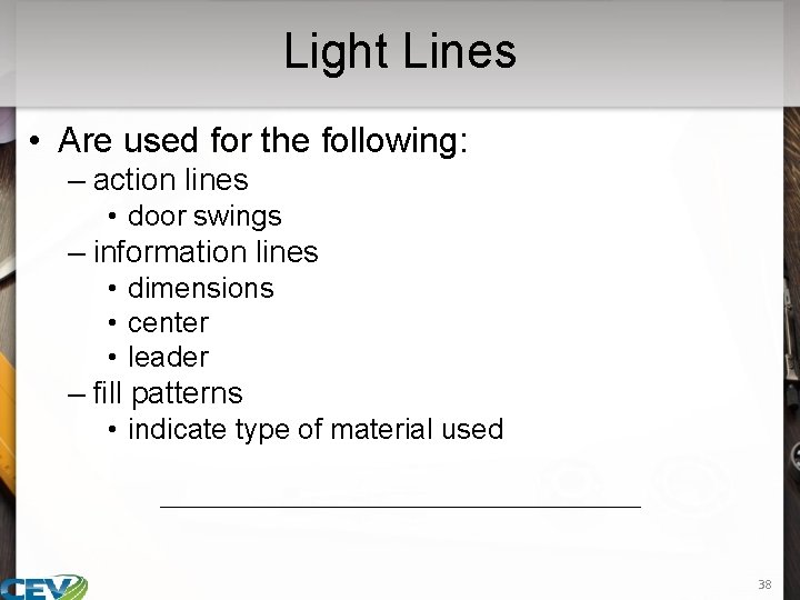 Light Lines • Are used for the following: – action lines • door swings