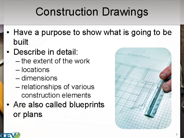 Construction Drawings • Have a purpose to show what is going to be built