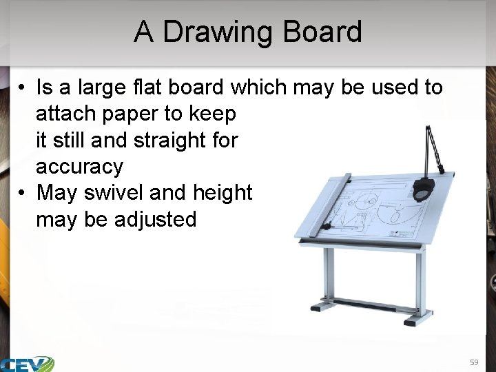 A Drawing Board • Is a large flat board which may be used to