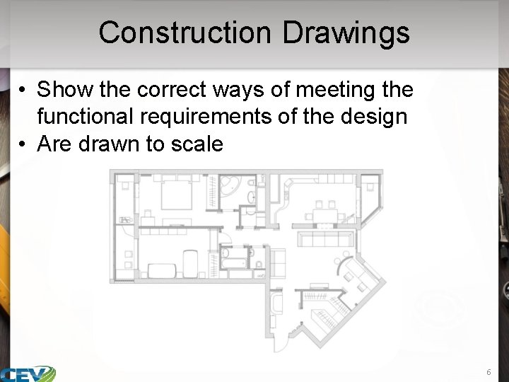 Construction Drawings • Show the correct ways of meeting the functional requirements of the