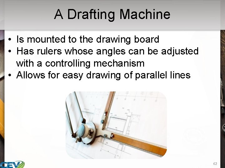 A Drafting Machine • Is mounted to the drawing board • Has rulers whose