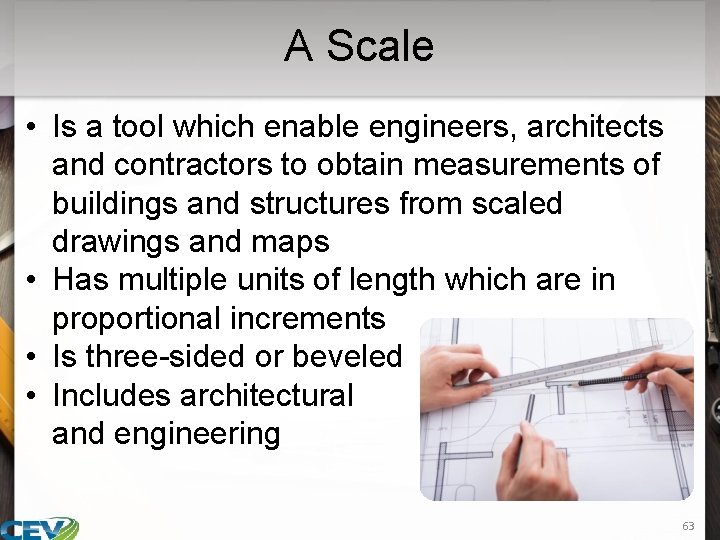 A Scale • Is a tool which enable engineers, architects and contractors to obtain