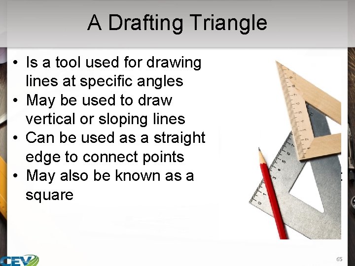 A Drafting Triangle • Is a tool used for drawing lines at specific angles