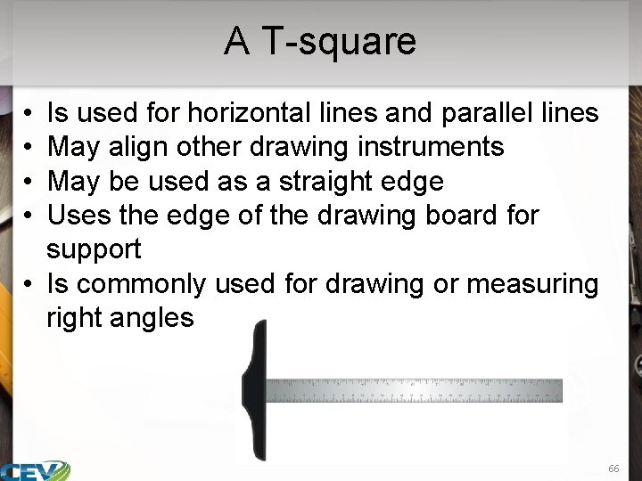 A T-square • • Is used for horizontal lines and parallel lines May align