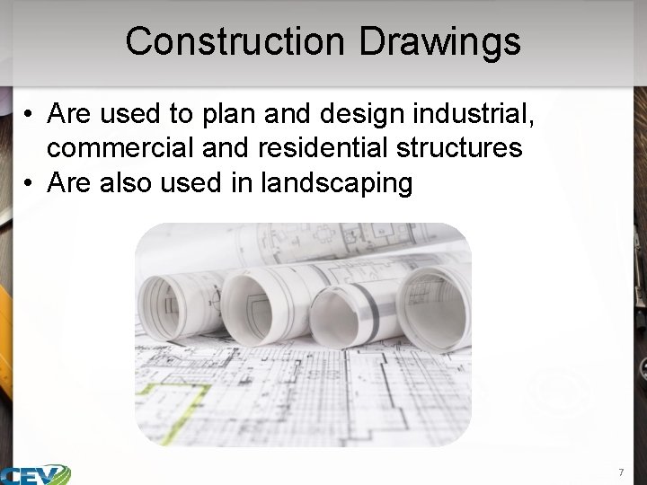 Construction Drawings • Are used to plan and design industrial, commercial and residential structures