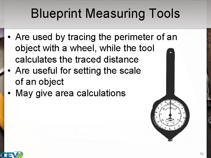 Blueprint Measuring Tools • Are used by tracing the perimeter of an object with