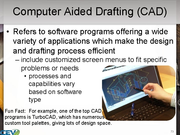 Computer Aided Drafting (CAD) • Refers to software programs offering a wide variety of
