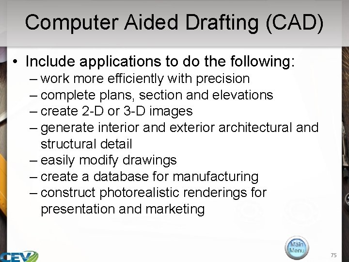 Computer Aided Drafting (CAD) • Include applications to do the following: – work more