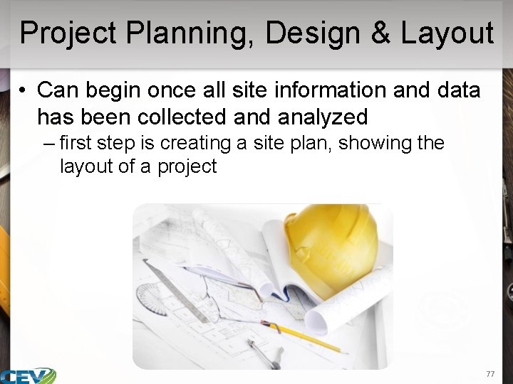 Project Planning, Design & Layout • Can begin once all site information and data