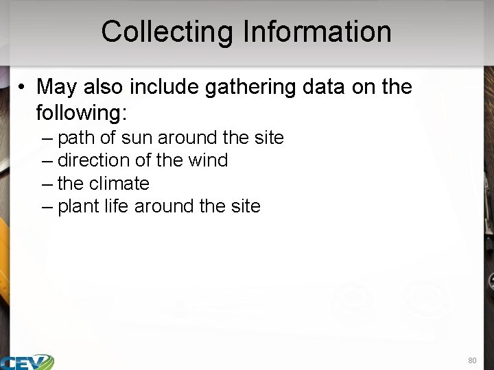 Collecting Information • May also include gathering data on the following: – path of