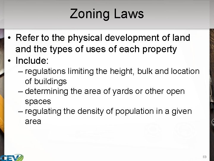 Zoning Laws • Refer to the physical development of land the types of uses
