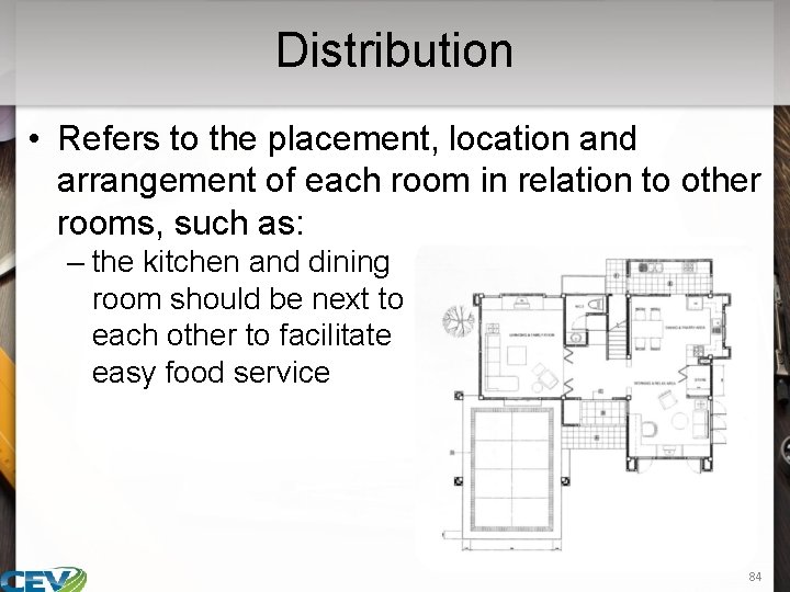 Distribution • Refers to the placement, location and arrangement of each room in relation