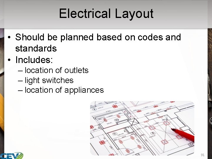 Electrical Layout • Should be planned based on codes and standards • Includes: –