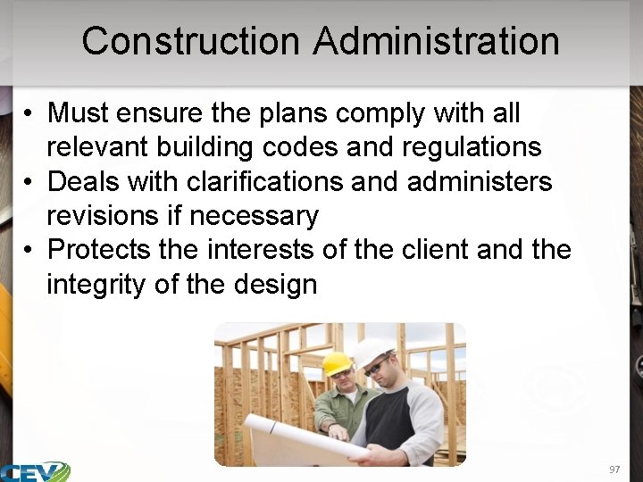 Construction Administration • Must ensure the plans comply with all relevant building codes and
