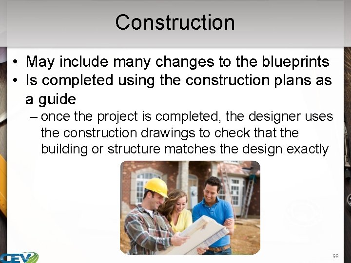 Construction • May include many changes to the blueprints • Is completed using the