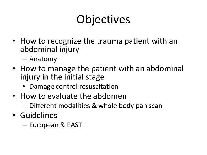 Objectives • How to recognize the trauma patient with an abdominal injury – Anatomy