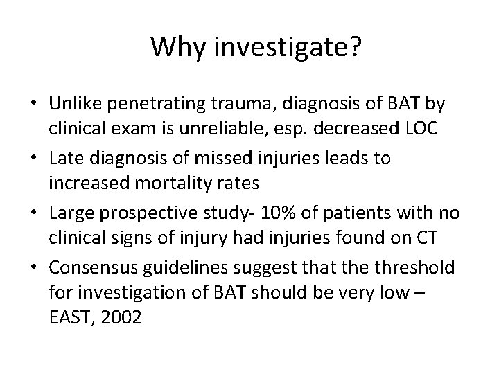 Why investigate? • Unlike penetrating trauma, diagnosis of BAT by clinical exam is unreliable,