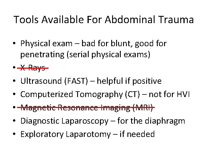 Tools Available For Abdominal Trauma • Physical exam – bad for blunt, good for