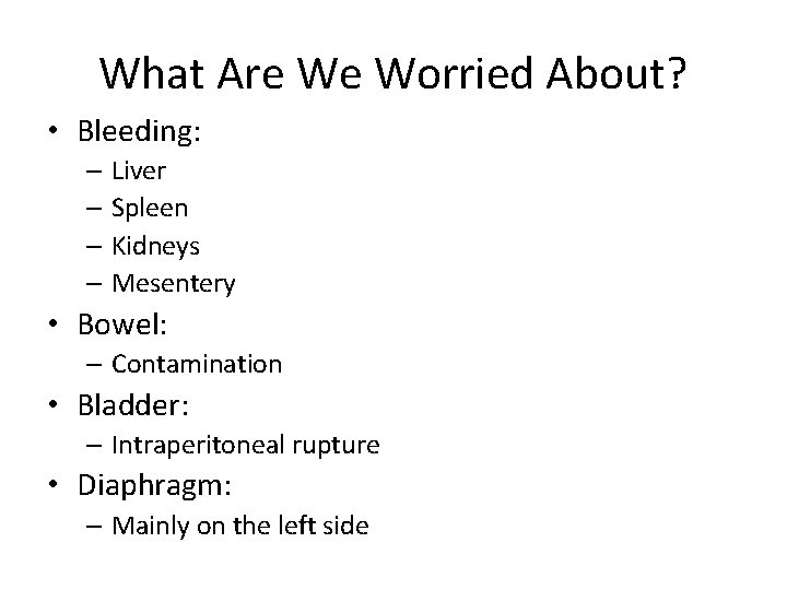 What Are We Worried About? • Bleeding: – Liver – Spleen – Kidneys –