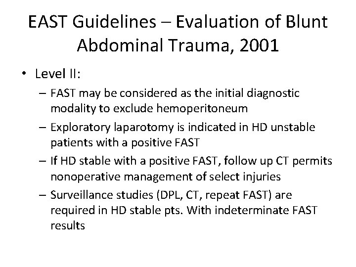 EAST Guidelines – Evaluation of Blunt Abdominal Trauma, 2001 • Level II: – FAST